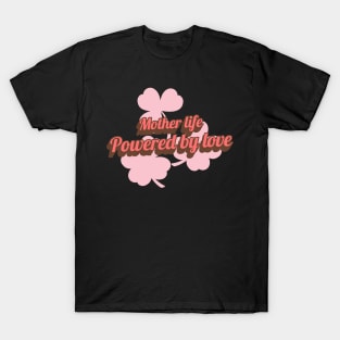 mother life powered by love T-Shirt